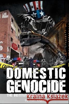 Domestic Genocide: The Institutionalization of Society Ivan Kilgore 9781494485726 Createspace Independent Publishing Platform