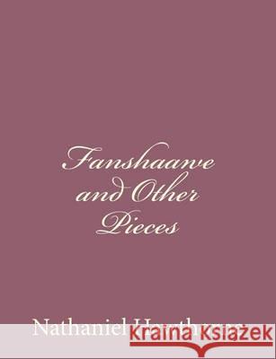 Fan Shawe and Other Pieces Nathaniel Hawthorne 9781494485757