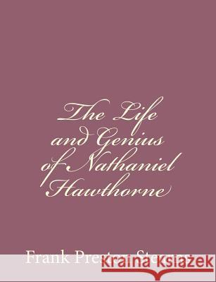 The Life and Genius of Nathaniel Hawthorne Frank Preston Stearns 9781494485870 Createspace