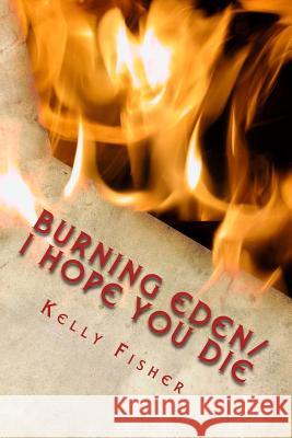 Burning Eden/ I Hope You Die Kelly Fisher 9781494485962