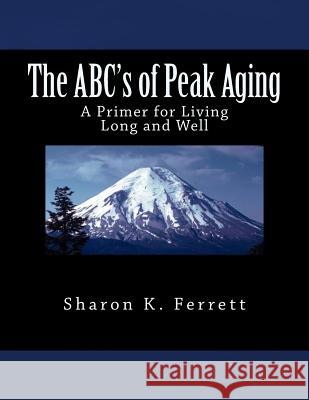 The ABC's of Peak Aging Ferrett Ph. D., Sharon K. 9781494486372