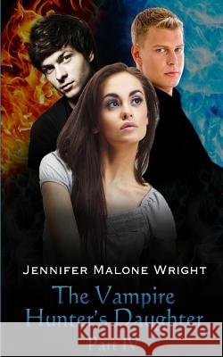 The Vampire Hunter's Daughter: Part IV: Divided Jennifer Malone Wright Accentuate Autho Paragraphic Designs 9781494486389 Createspace
