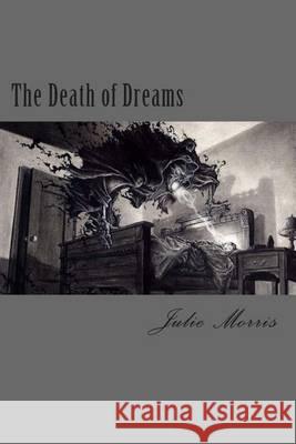 The Death of Dreams Julie Renee Morris 9781494487065 Createspace