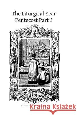 The Liturgical Year: Pentecost Part 3 Dom Prosper Gueranger Brother Hermenegil 9781494487102 Createspace