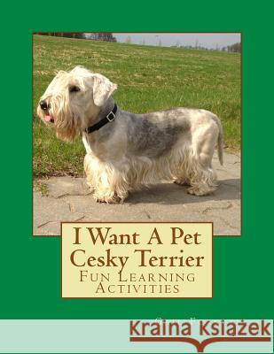 I Want A Pet Cesky Terrier: Fun Learning Activities Forsyth, Gail 9781494487171