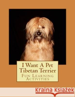 I Want A Pet Tibetan Terrier: Fun Learning Activities Forsyth, Gail 9781494487256 Createspace