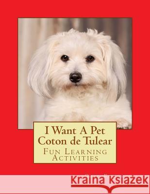 I Want A Pet Coton de Tulear: Fun Learning Activities Forsyth, Gail 9781494487324 Createspace