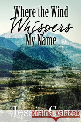 Where the Wind Whispers My Name Jessie Cox 9781494488659