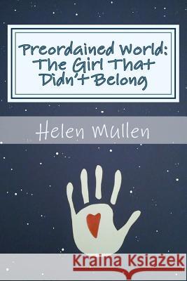 Preordained World: : The Girl That Didn't Belong Helen Mullen 9781494489137 Createspace