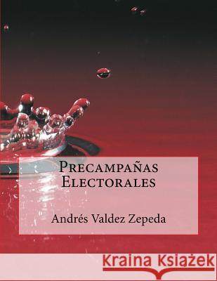 Precampañas Electorales Valdez Zepeda, Andres 9781494489151 Createspace