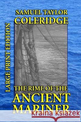 The Rime of the Ancient Mariner - Large Print Edition Samuel Taylor Coleridge 9781494489496 Createspace