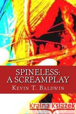 Spineless: A Screamplay Kevin T. Baldwin 9781494489908 Createspace