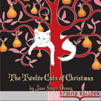 The Twelve Cats of Christmas Jane Sayre Denny 9781494490188 Createspace