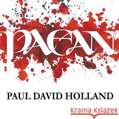 Paean: A Polemical Novella Paul David Holland Paul David Holland 9781494491499