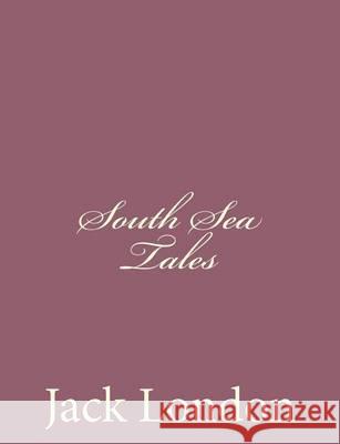 South Sea Tales Jack London 9781494491895