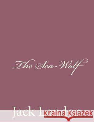 The Sea-Wolf Jack London 9781494492076