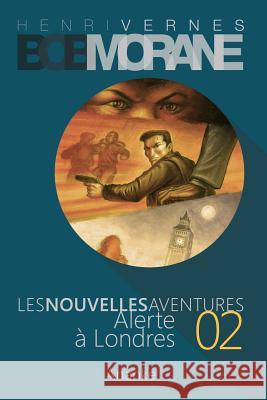 Les Nouvelles Aventures de Bob Morane - Alerte a Londres (02) Henri Vernes Gilles Devindilis Les Editions Ananke 9781494492519