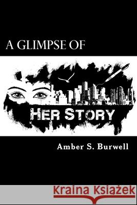 A Glimpse of Her Story Amber S. Burwell 9781494492724