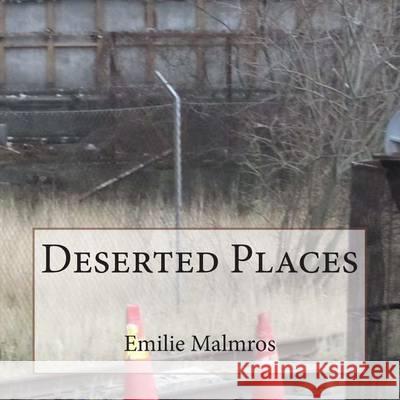 Deserted Places MS Emilie Malmros 9781494492731 Createspace