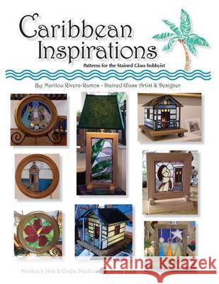 Caribbean Inspirations: Patterns for the Stained Glass hobbyist Rivera-Ramos, Marilou 9781494493141 Createspace