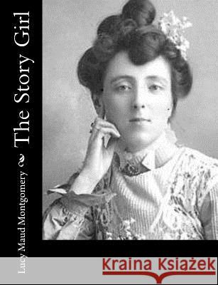 The Story Girl Lucy Maud Montgomery 9781494493172 Createspace