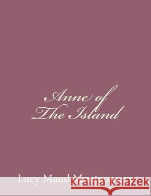 Anne of The Island Montgomery, Lucy Maud 9781494493288 Createspace