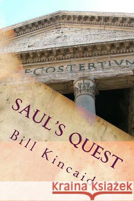 Saul's Quest: Is Jesus the Son of God? Bill Kincaid 9781494494384 Createspace