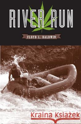 River Run Floyd L. Baldwin 9781494495428 Createspace