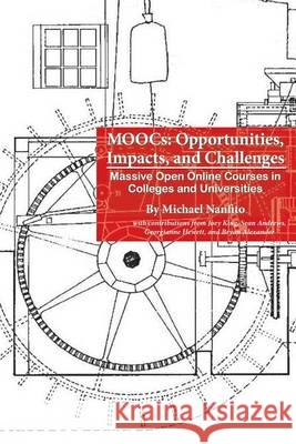MOOCs: Opportunities, Impacts, and Challenges: Massive Open Online Courses in Colleges and Universities Nanfito, Michael 9781494495886 Createspace