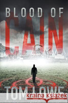 Blood of Cain Tom Lowe 9781494496197 Createspace