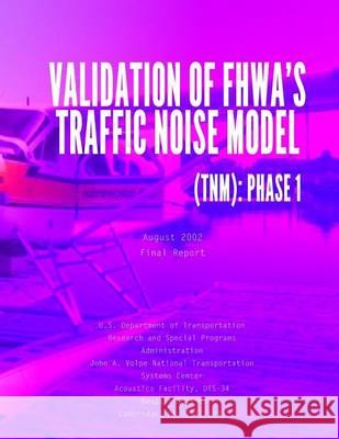 Validation of FHWA's Traffic Noise Model (TNM): Phase 1 U. S. Department of Transportation 9781494496937 Createspace