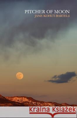 Pitcher of Moon Jane Kohut-Bartels 9781494497491