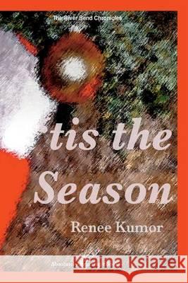 'tis the Season Renee Kumor 9781494497620 Createspace