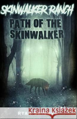 Skinwalker Ranch: Path of the Skinwalker Ryan T. Skinner 9781494498481 Createspace