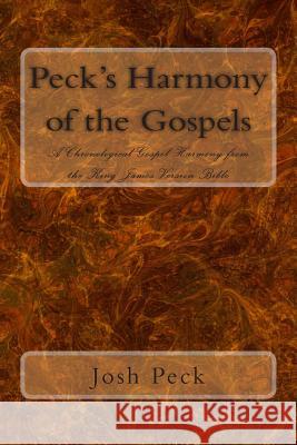 Peck's Harmony of the Gospels: A Chronological Gospel Harmony from the King James Version Bible Josh Peck 9781494499020