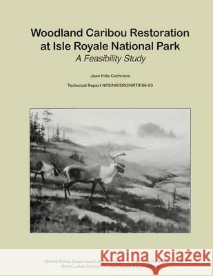 Woodland Caribou Restoration at Isle Royale National Park: A Feasibility Study National Park Service 9781494499129 Createspace