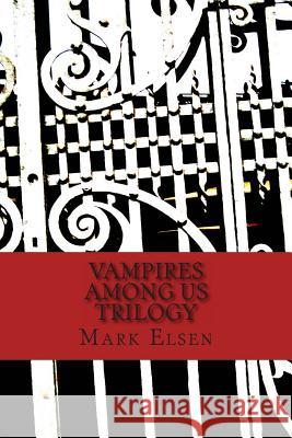 Vampires Among Us: Trilogy Mark Elsen 9781494499235