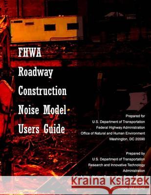 FHWA Roadway Construction Noise Model User's Guide U. S. Department of Transportation 9781494499242