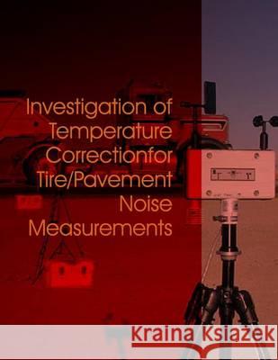 Investigation of Temperature Correction for Tire/Pavement Noise Measurements United States Department of Transportati 9781494499297