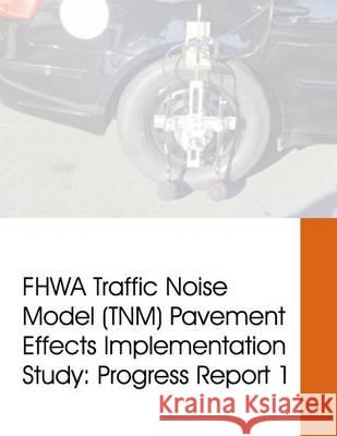 FHWA Traffic Noise Model (TNM) Pavement Effects Implementation Study: Progress Report 1 United States Department of Transportati 9781494499372