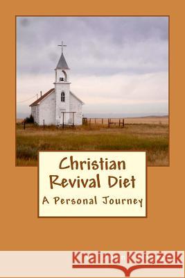 Christian Revival Diet: Deconstruct to Reconstruct D. Duane Engler 9781494499389