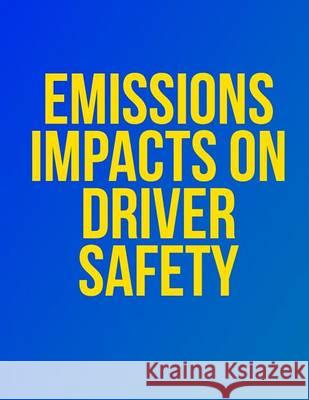 Emissions Impacts on Driver Safety John a. Volpe National Transportation Sy 9781494499495 Createspace