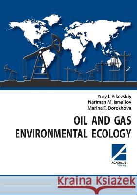 Oil and gas environmental ecology Pikovskiy, Yury I. 9781494600143 Academus Publishing, Inc.