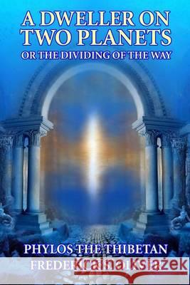A Dweller on Two Planets: Or the Dividing of the Way Phylos the Thibetan Frederick S. Oliver 9781494700096 Createspace