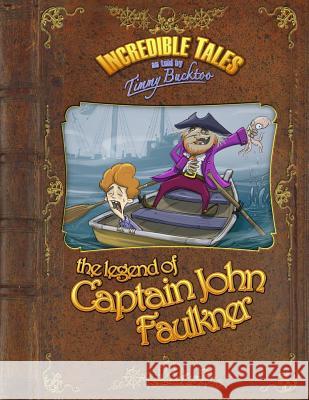 Incredible Tales as told by Timmy Bucktoo: The Legend of Captain John Faulkner Bryant, Wayne 9781494700737