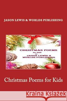 Christmas Poems for Kids Jason Lewis Worlds Shop 9781494700751 Createspace