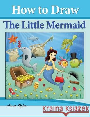 How to Draw The Little Mermaid: Drawing Books for Kids Offir, Amit 9781494700867 Createspace