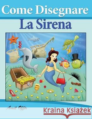 Come Disegnare: La Sirena: Disegno Per Bambini: Amit Offir Amit Offir 9781494700928 Createspace