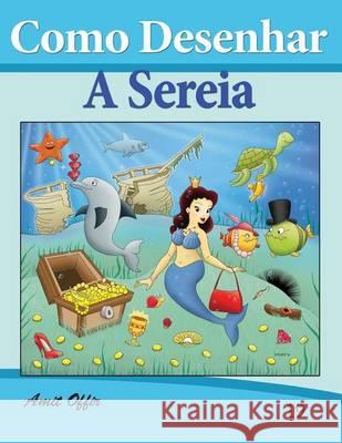 Como Desenhar Comics: A Sereia (Livros Infantis: Livros Infantis Amit Offir Amit Offir 9781494701048 Createspace