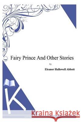 Fairy Prince And Other Stories Abbott, Eleanor Hallowell 9781494702007